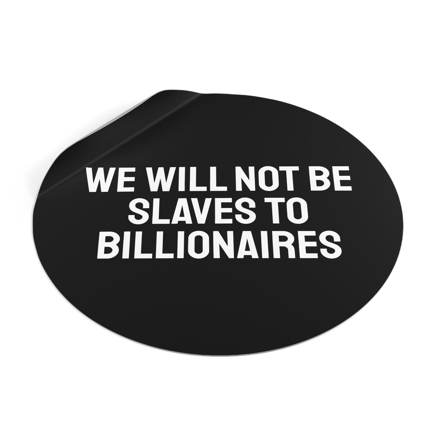 We Will Not Be Slaves To Billionaires - Round Vinyl Stickers