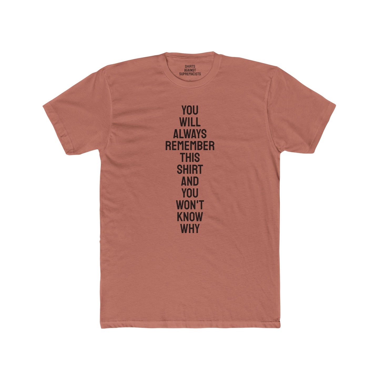 You Will Always Remember This Shirt And You Won't Know Why - Unisex Cotton Crew Tee