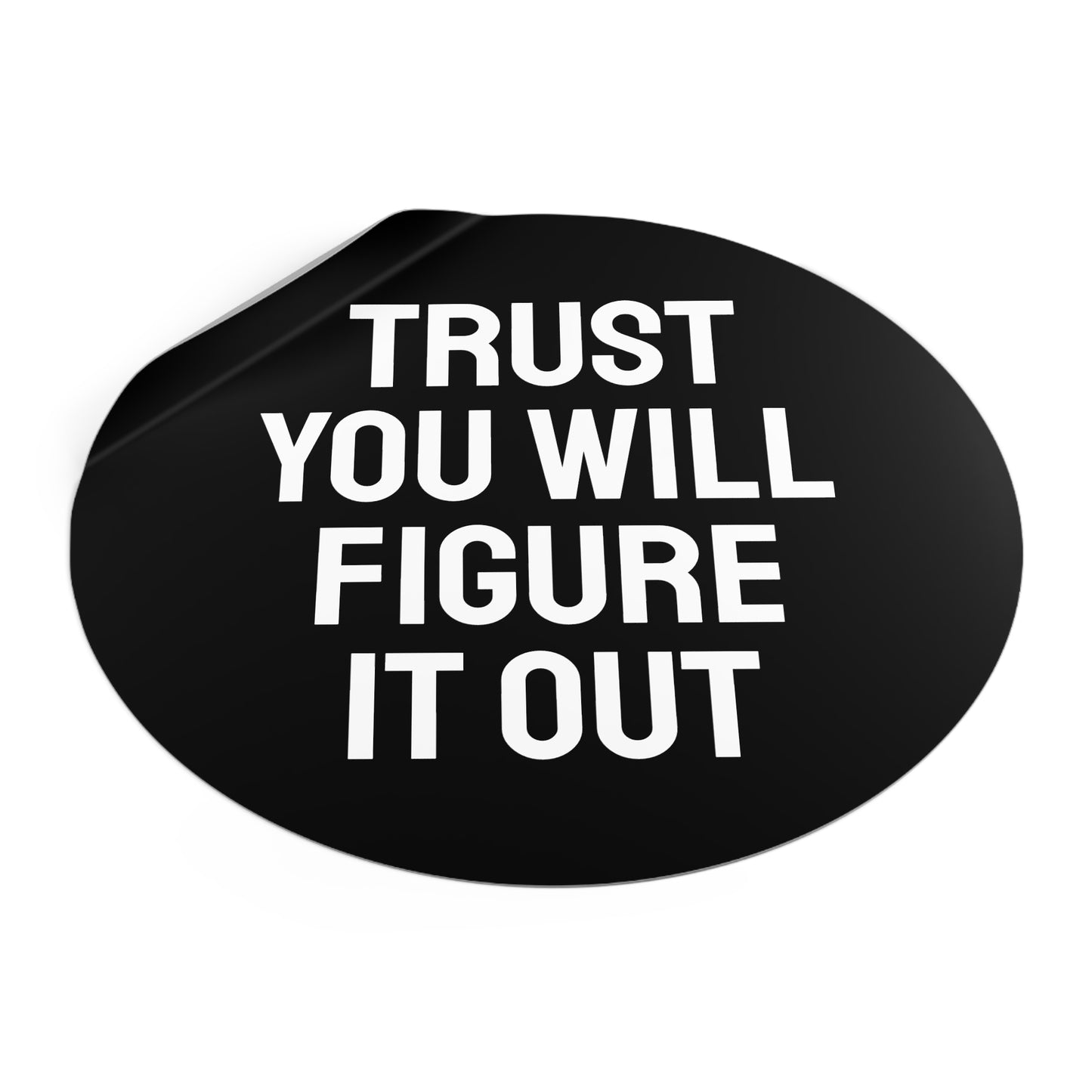 Trust You Will Figure It Out - Round Vinyl Stickers