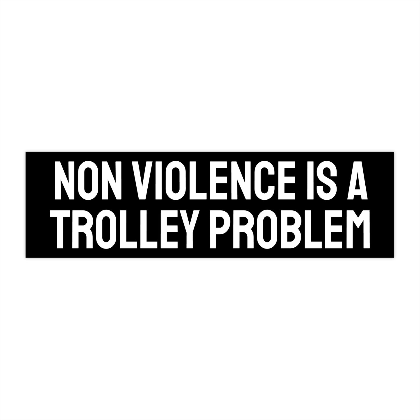 Non Violence Is A Trolley Problem - Bumper Sticker