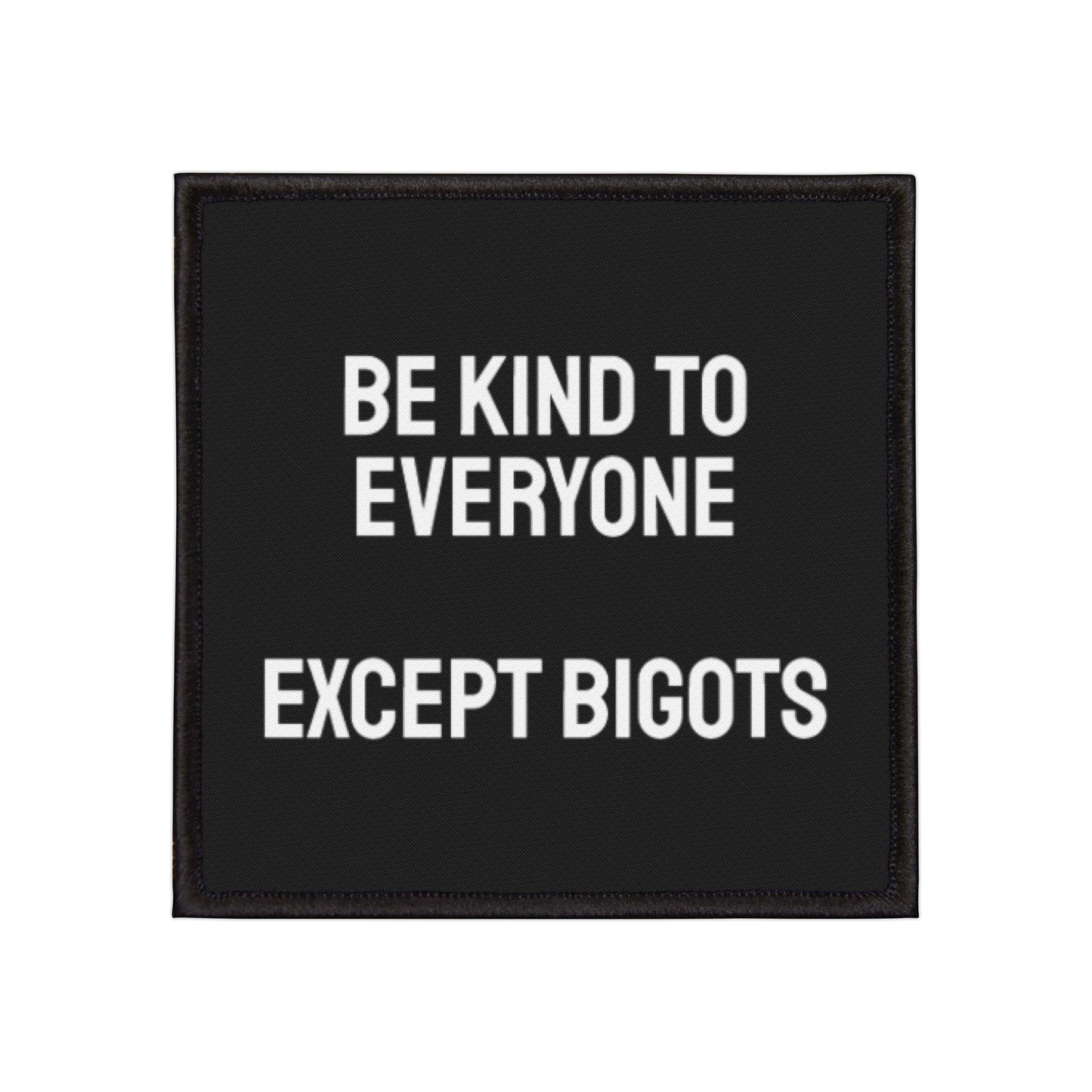 Be Kind To Everyone Except Bigots - Iron-On Patch
