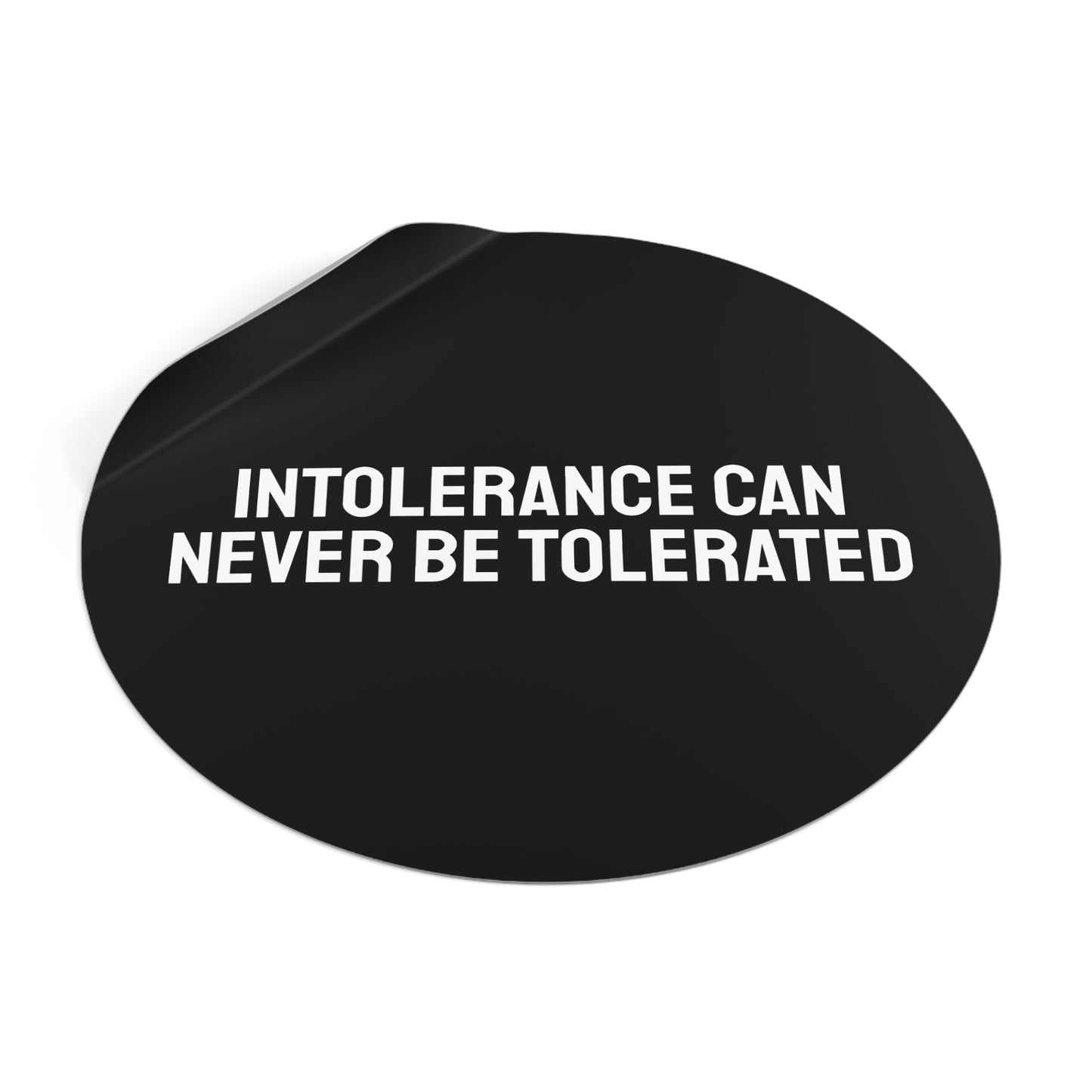 Intolerance Can Never Be Tolerated - Round Vinyl Stickers