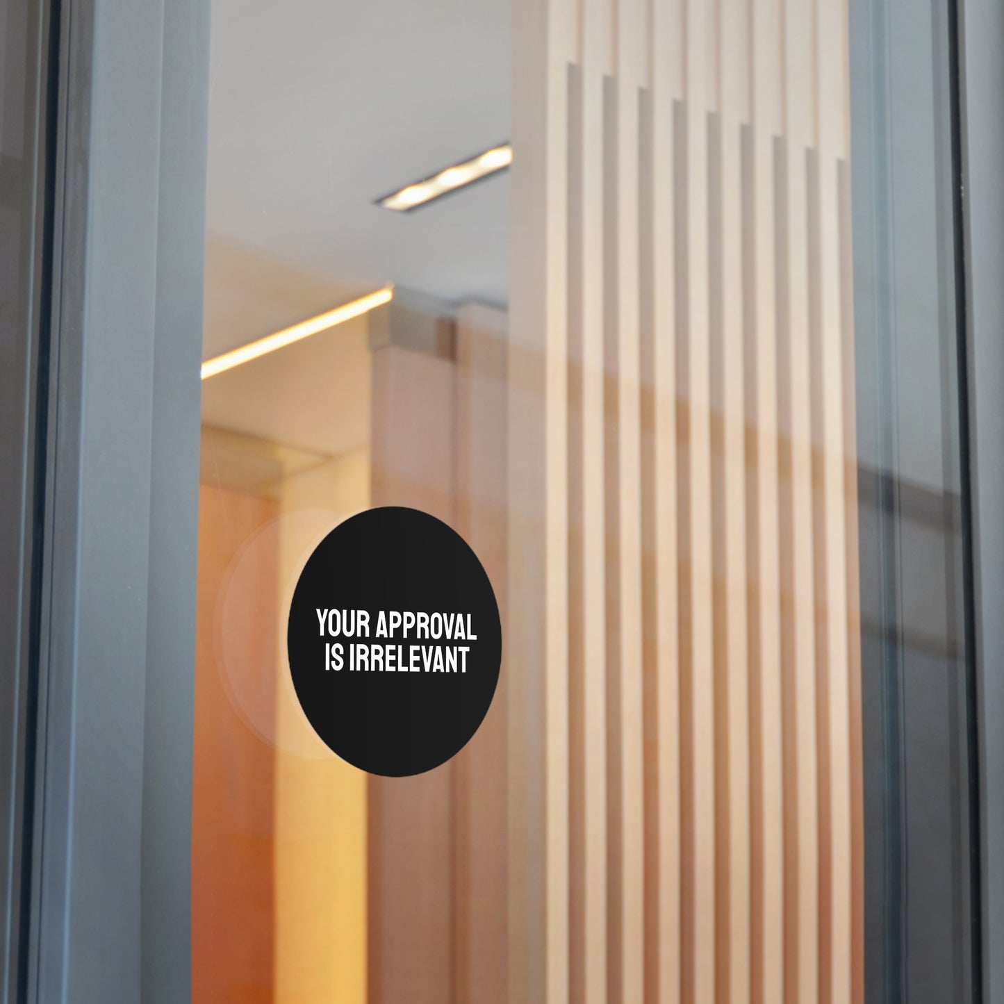 Your Approval Is Irrelevant - Round Vinyl Stickers