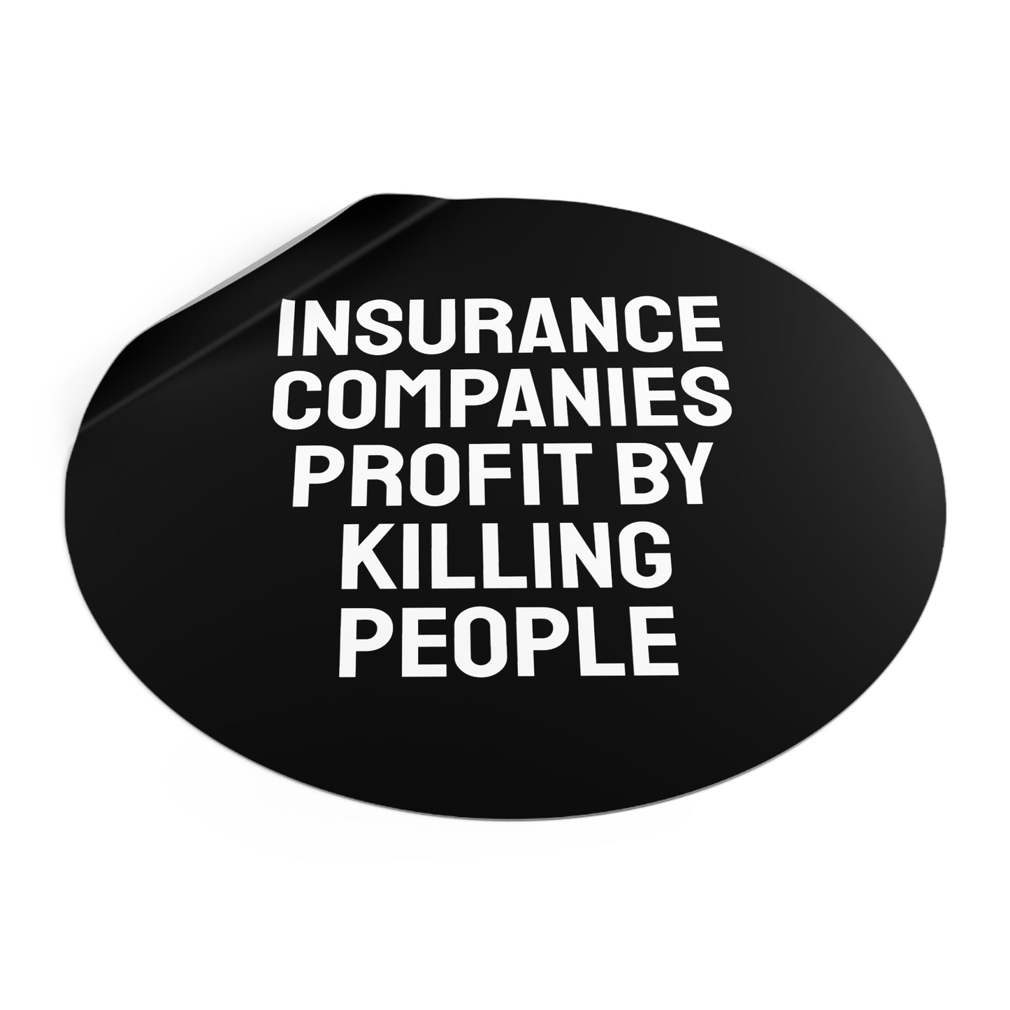 Insurance Companies Profit By Killing People - Round Vinyl Stickers