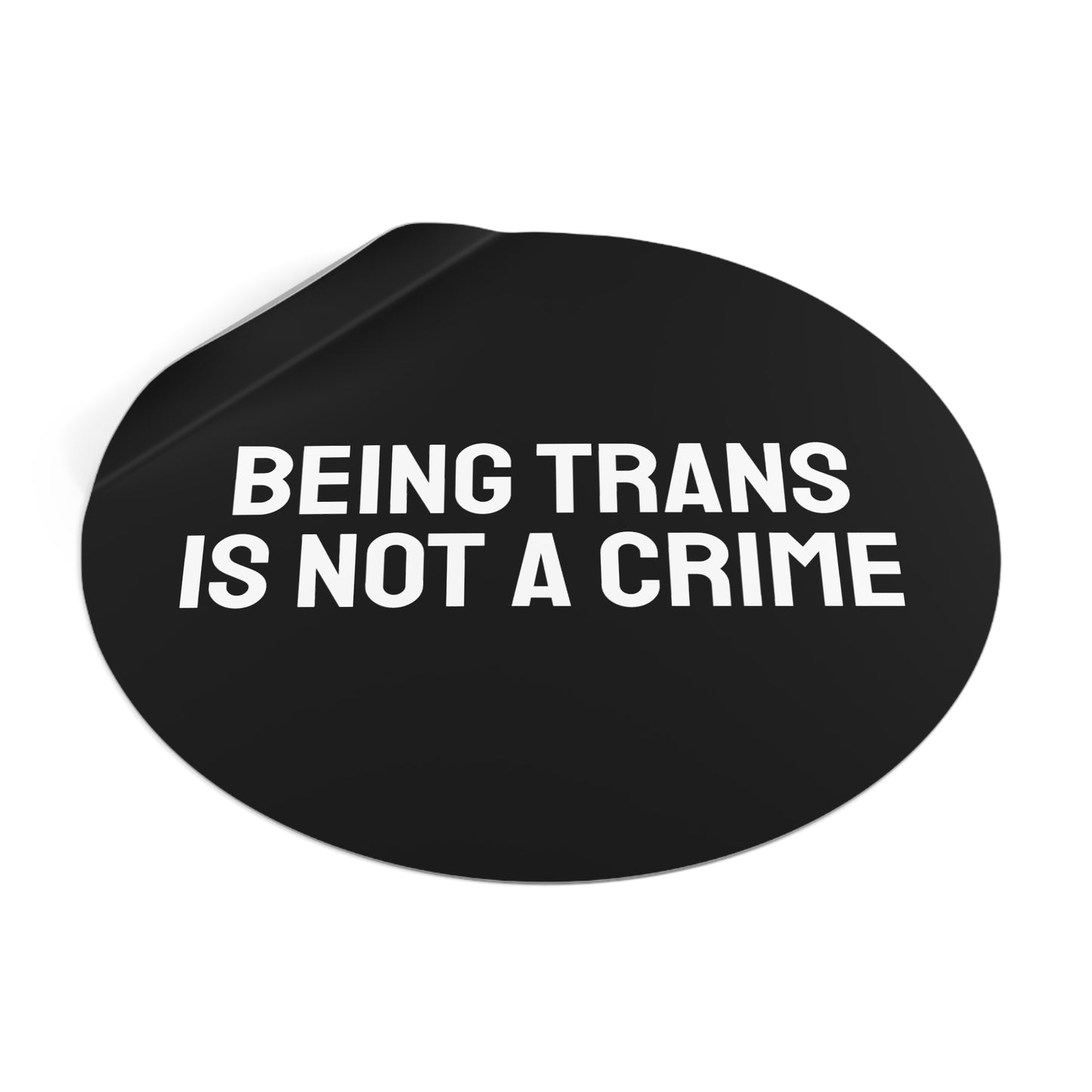 Being Trans Is Not A Crime - Round Vinyl Stickers