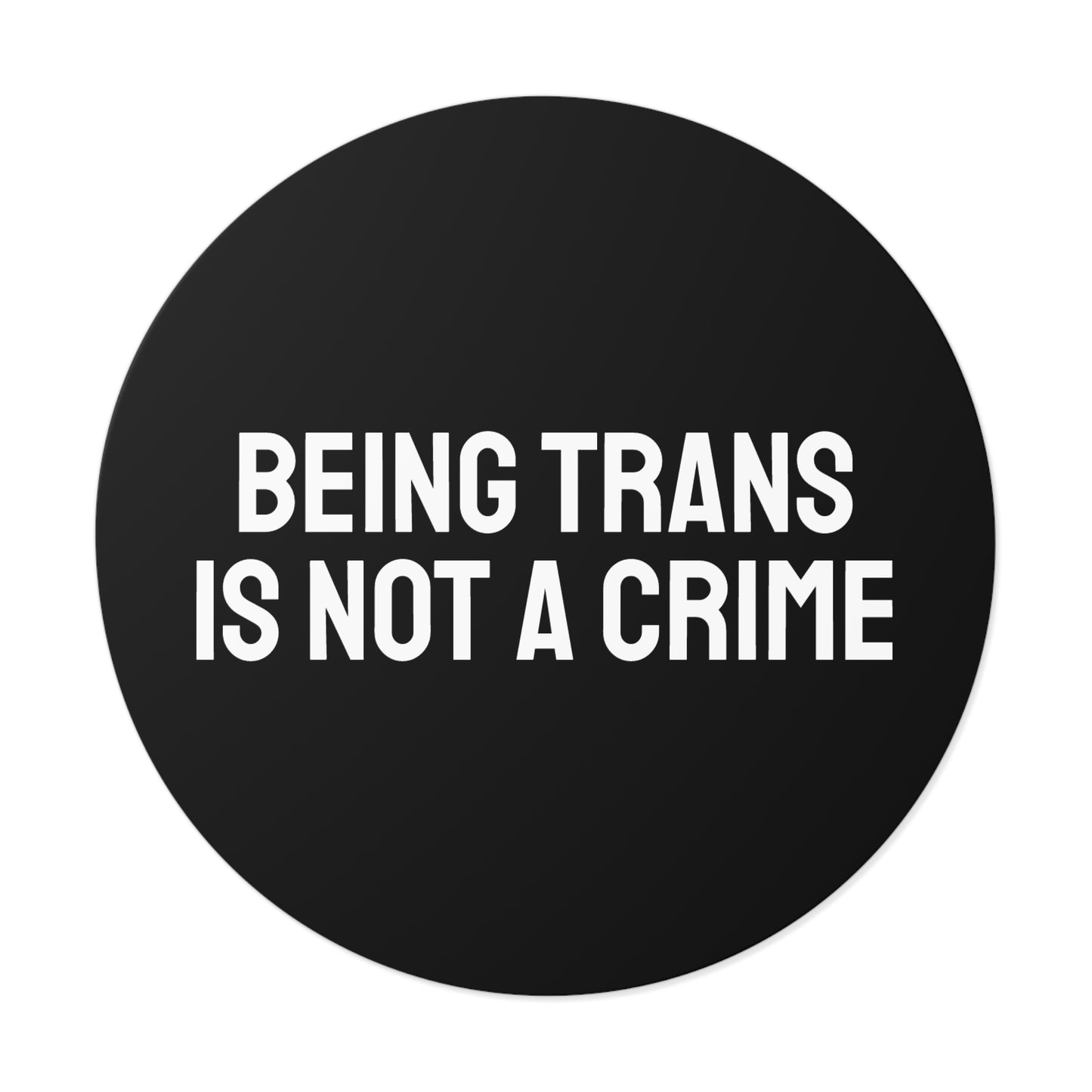 Being Trans Is Not A Crime - Round Vinyl Stickers