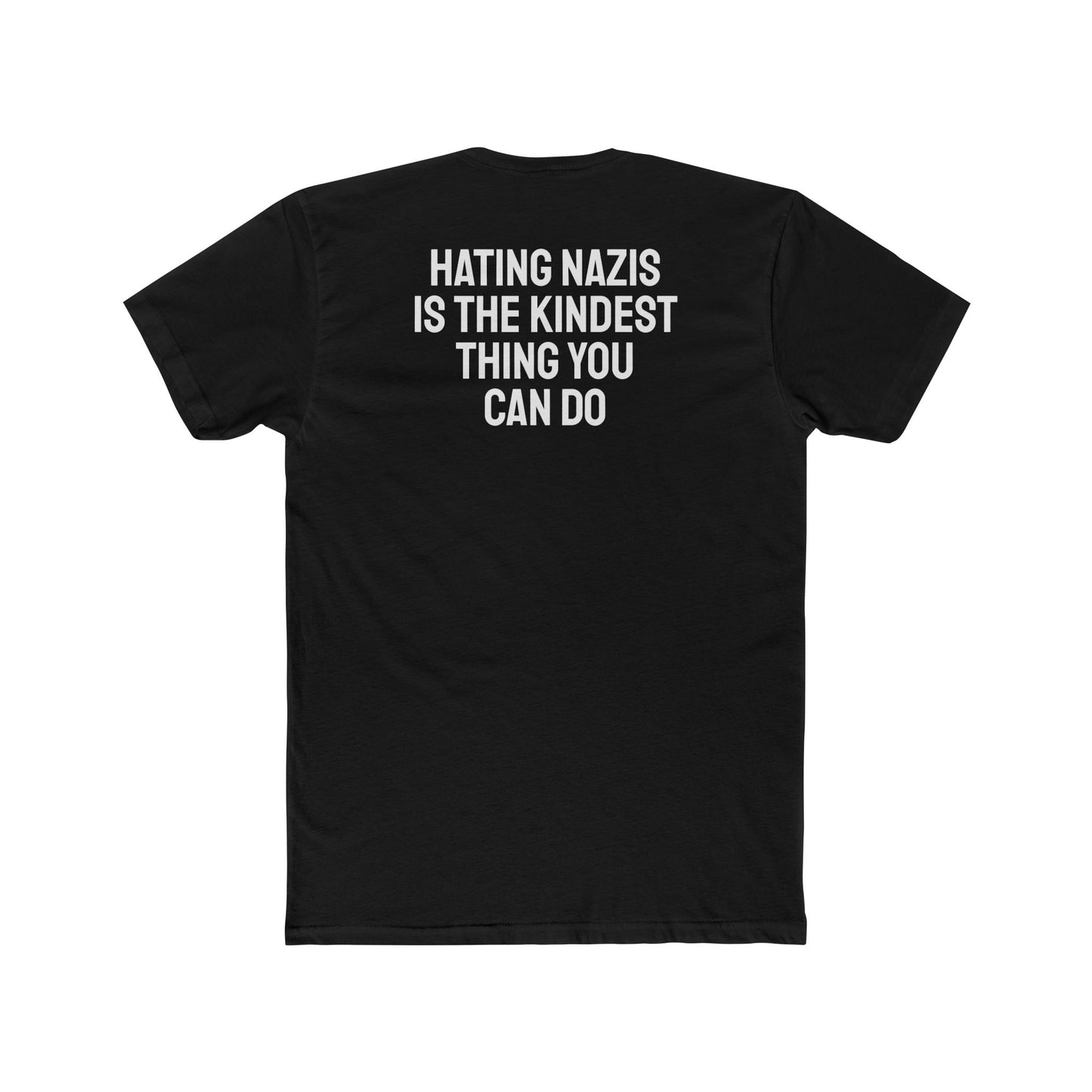Hating Nazis Is The Kindest Thing You Can Do - Unisex Cotton Crew Tee
