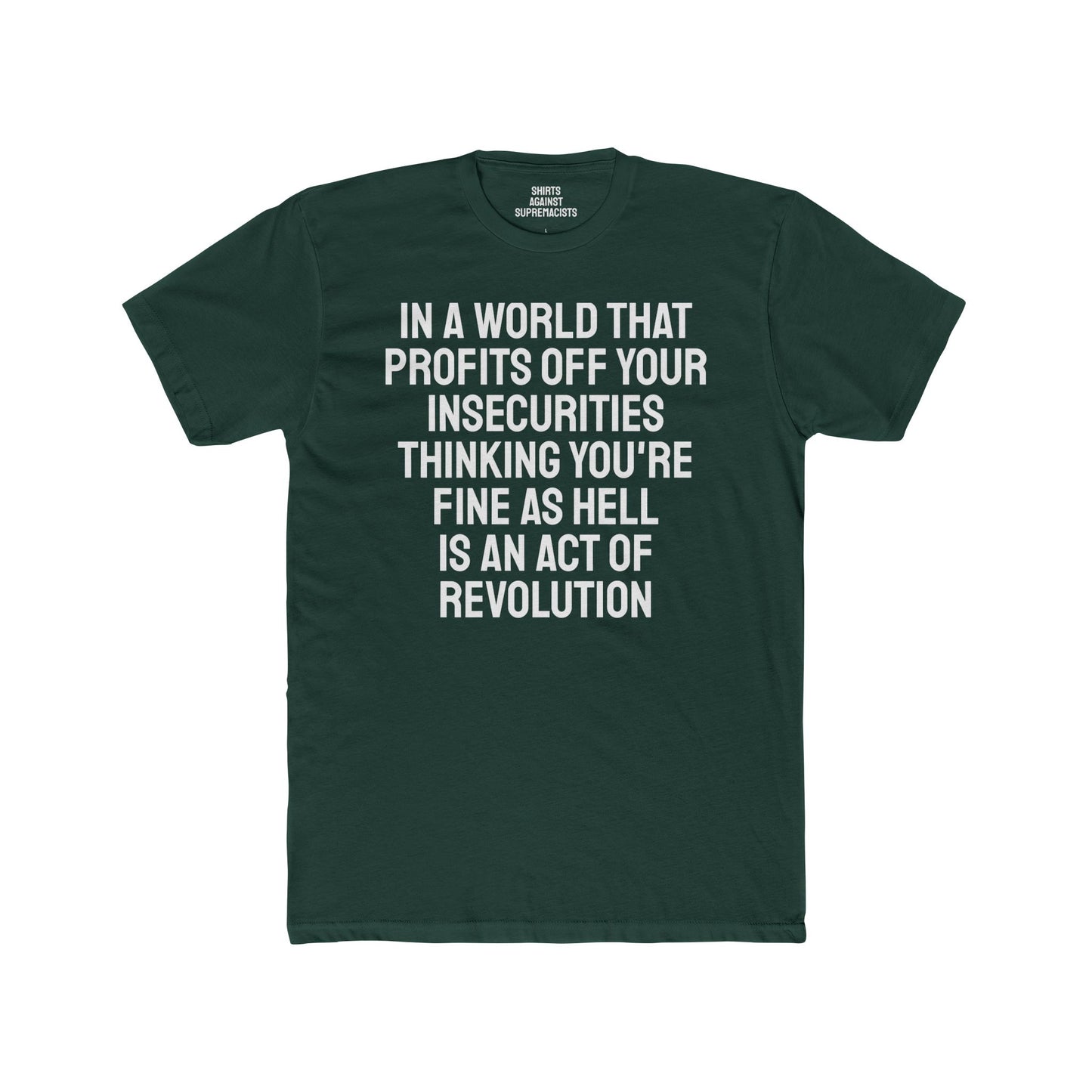 In A World That Profits Off Your Insecurities Thinking You're Fine As Hell Is An Act Of Revolution - Unisex Cotton Crew Tee
