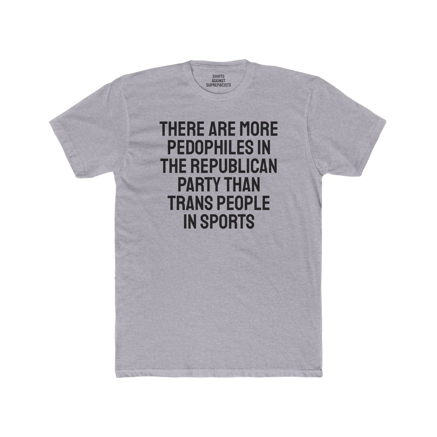 There Are More Pedophiles In The Republican Party Than Trans People In Sports - Unisex Cotton Crew Tee