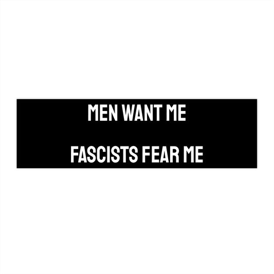 Women Want Me Fascists Fear Me - Bumper Sticker