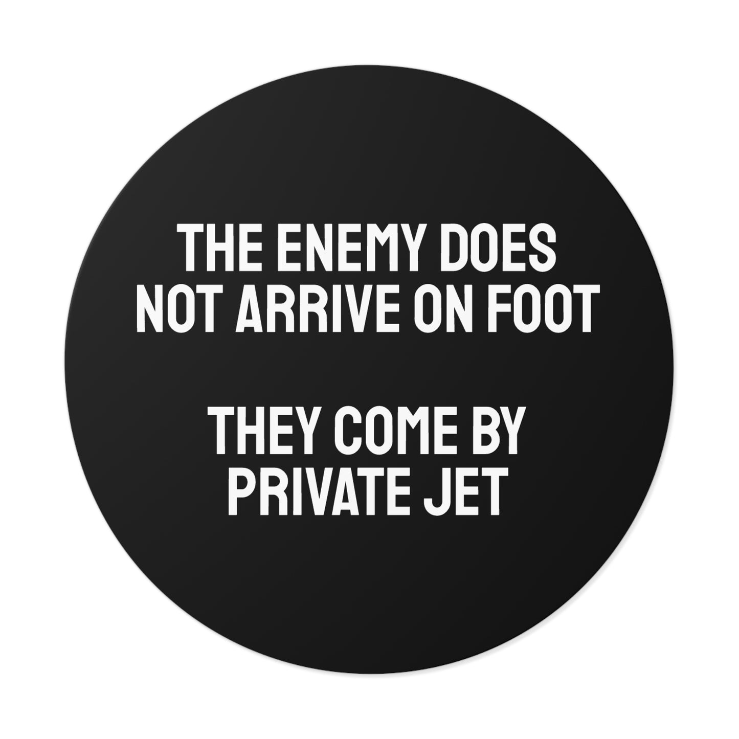 The Enemy Does Not Arrive On Foot They Come By Private Jet - Round Vinyl Stickers
