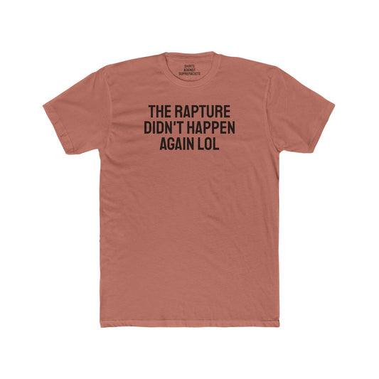 The Rapture Didn't Happen Again LOL - Unisex Cotton Crew Tee