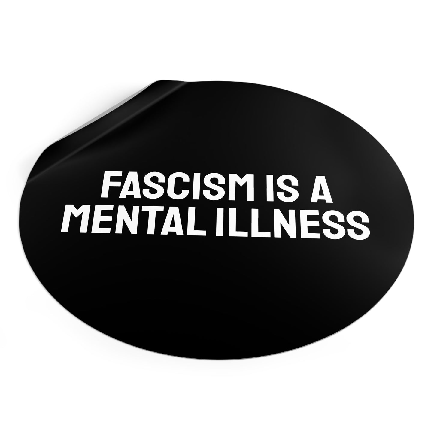 Fascism Is A Mental Illness - Round Vinyl Stickers