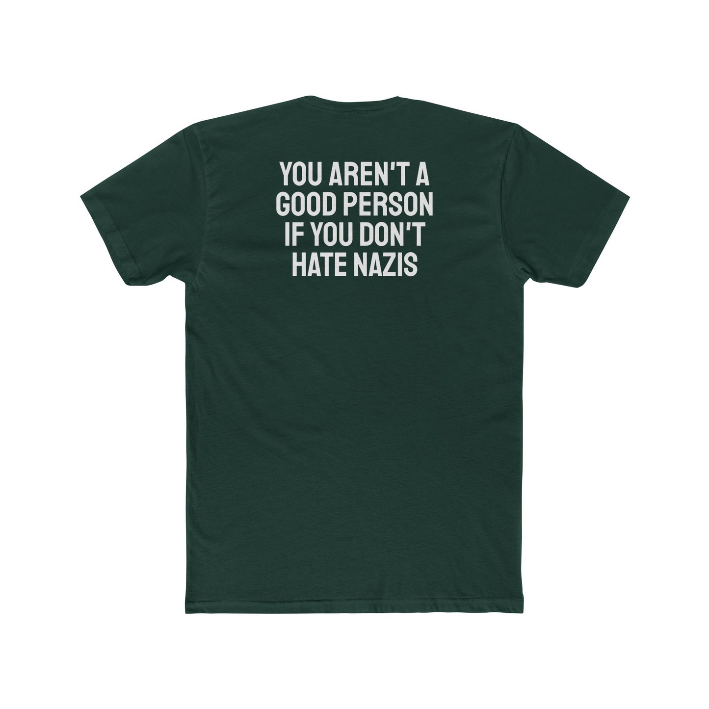You Aren't A Good Person If You Don't Hate Nazis - Unisex Cotton Crew Tee
