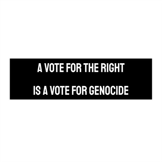 A Vote For The Right Is A Vote For Genocide - Bumper Sticker