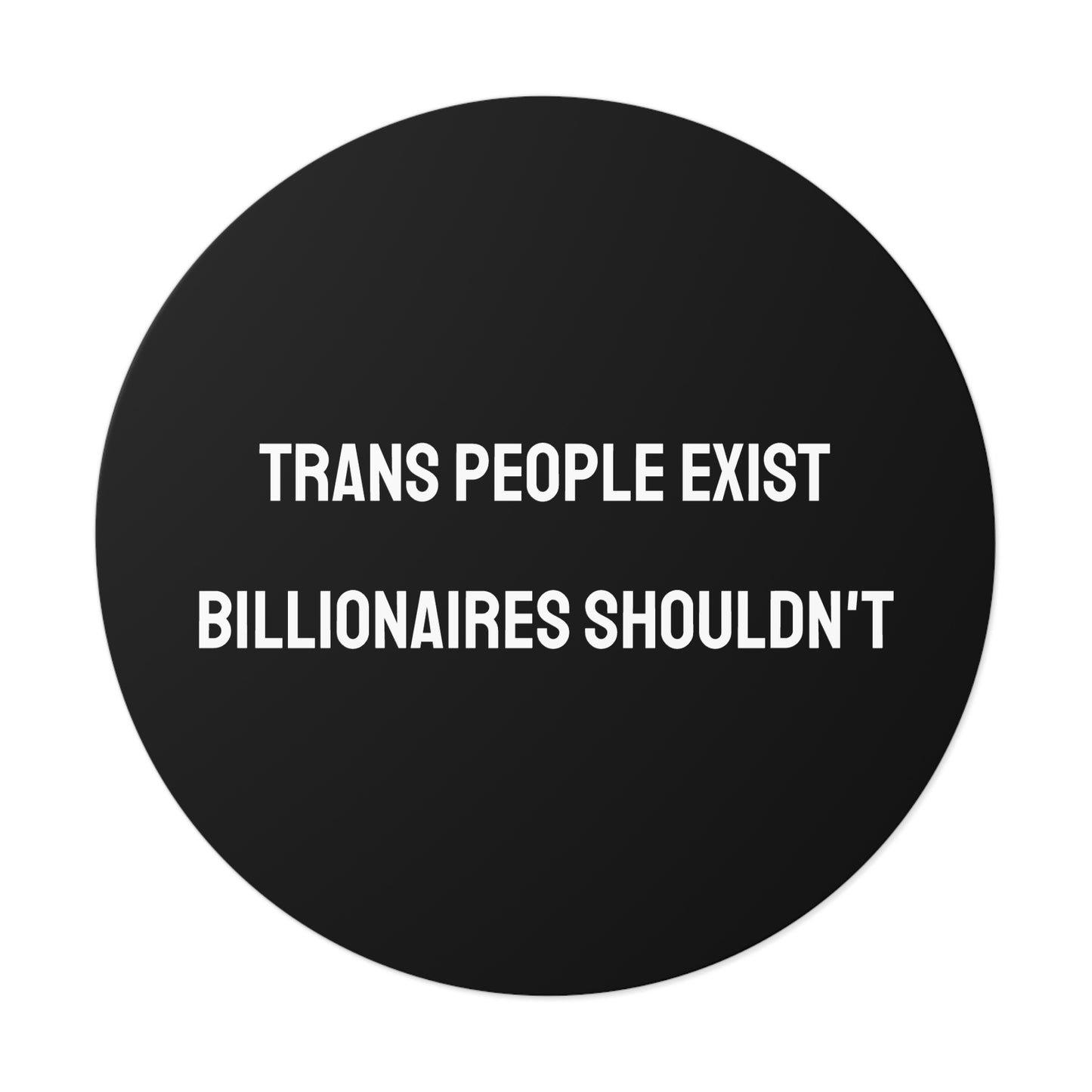 Trans People Exist Billionaires Shouldn't - Round Vinyl Stickers