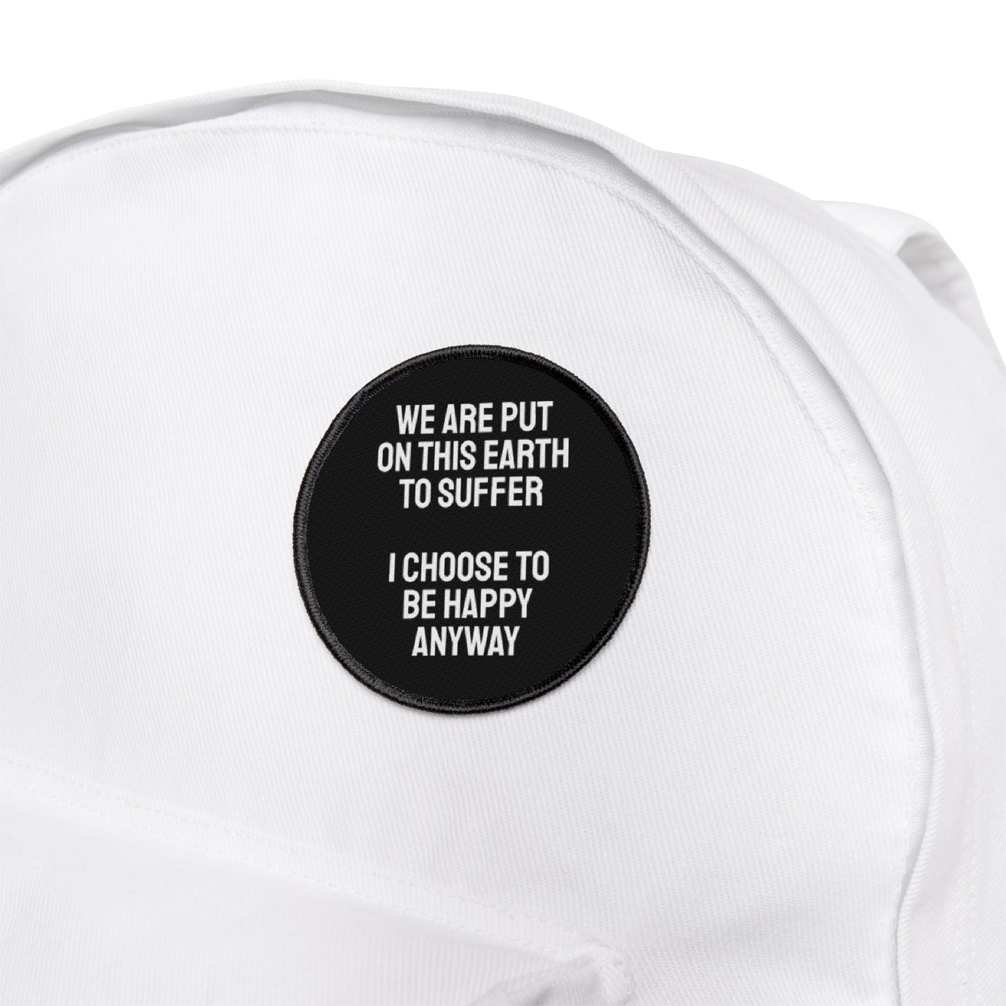 We Are Put On This Earth To Suffer I Choose To Be Happy Anyway - Iron-On Patch