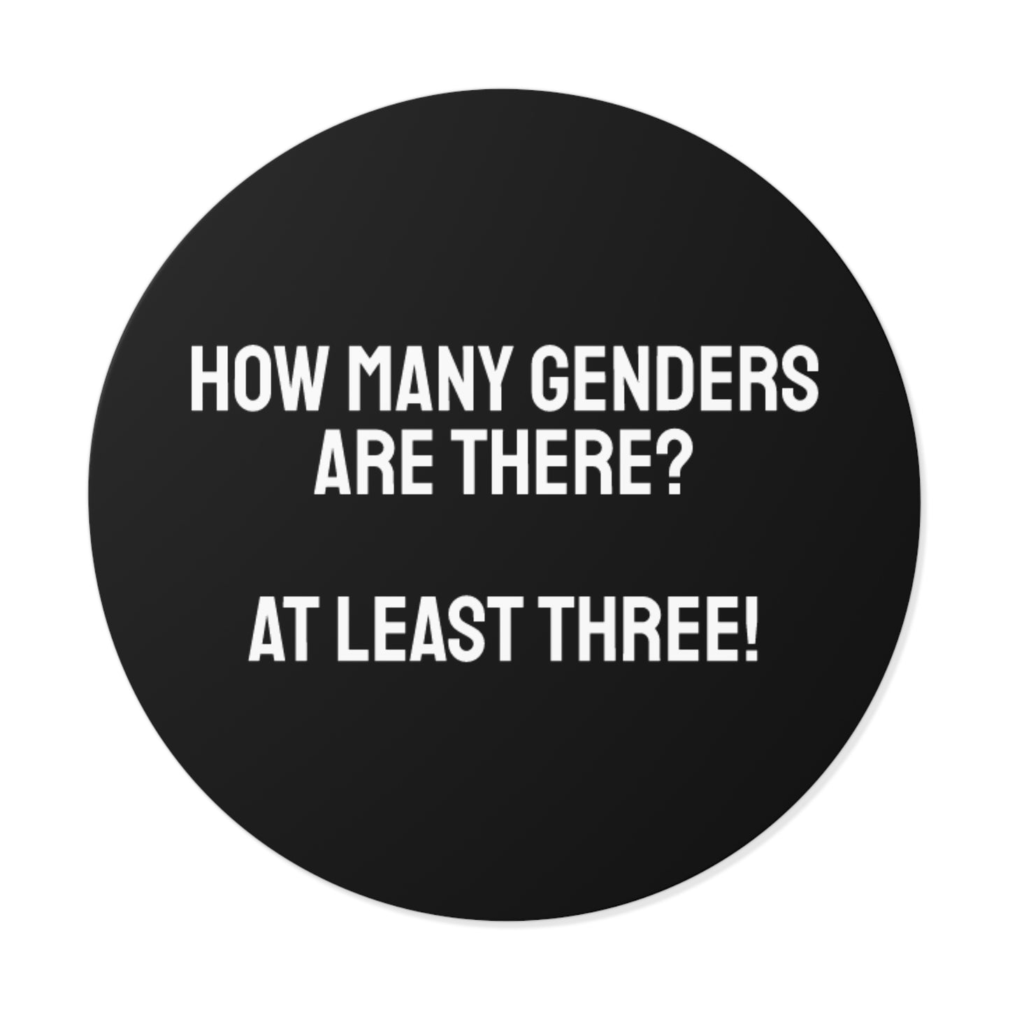 How Many Genders Are There? At Least Three! - Round Vinyl Stickers