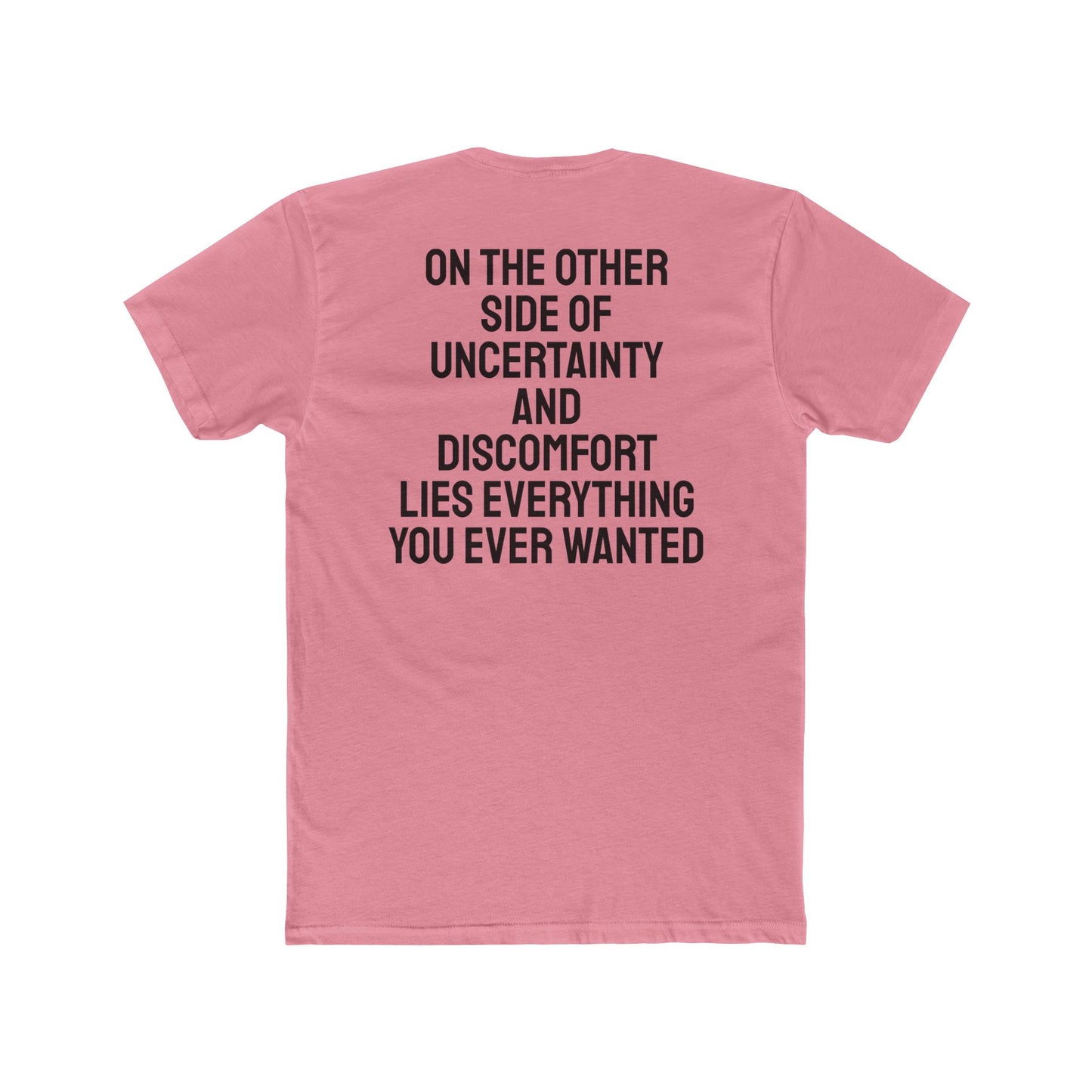 On The Other Side Of Uncertainty And Discomfort Lies Everything You Ever Wanted - Unisex Cotton Crew Tee