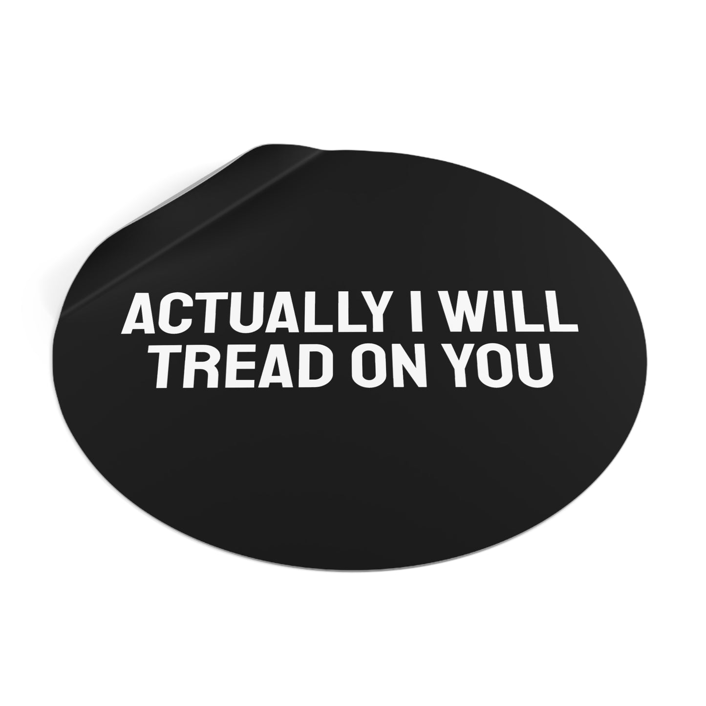 Actually I Will Tread On You - Round Vinyl Stickers