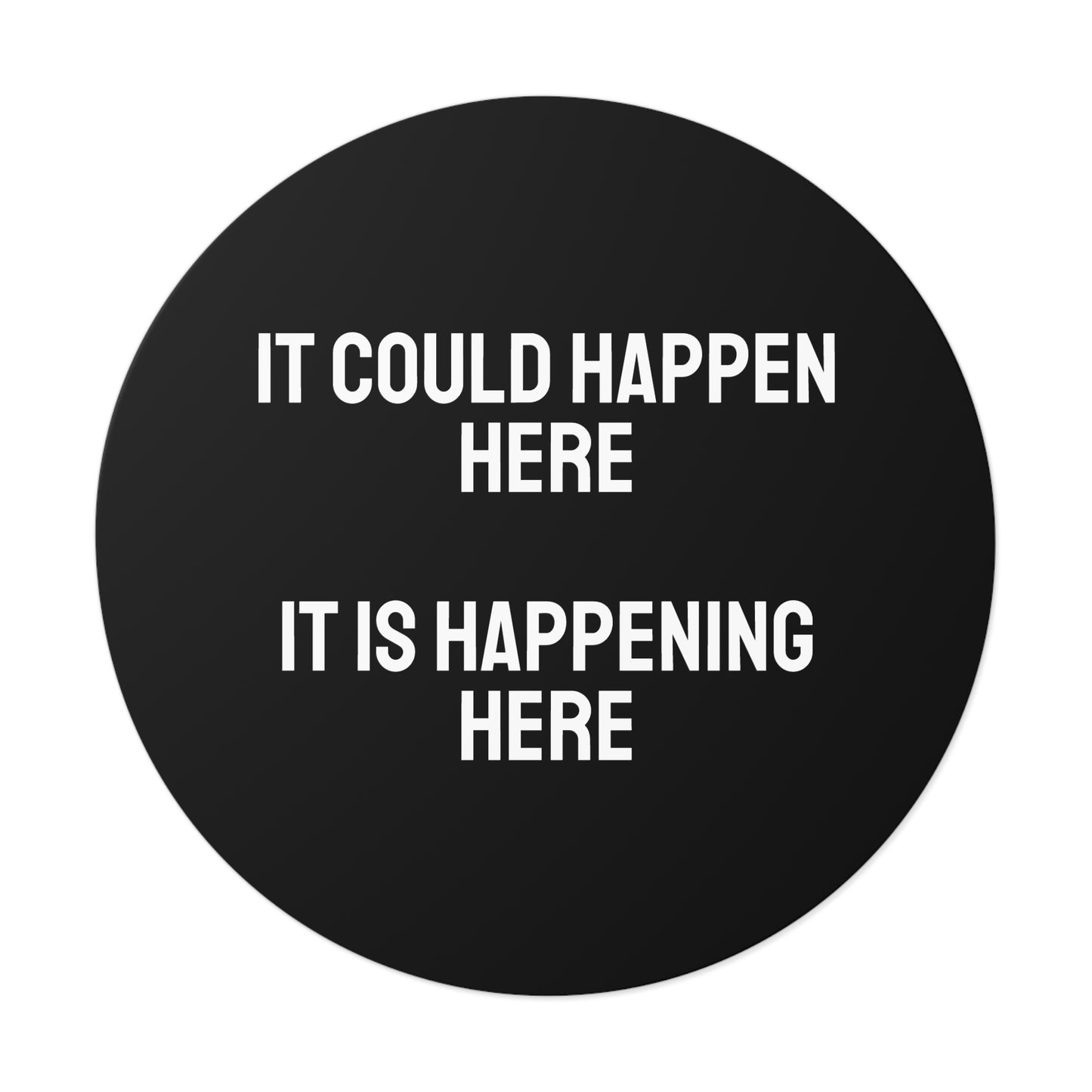 It Could Happen Here It Is Happening Here - Round Vinyl Stickers