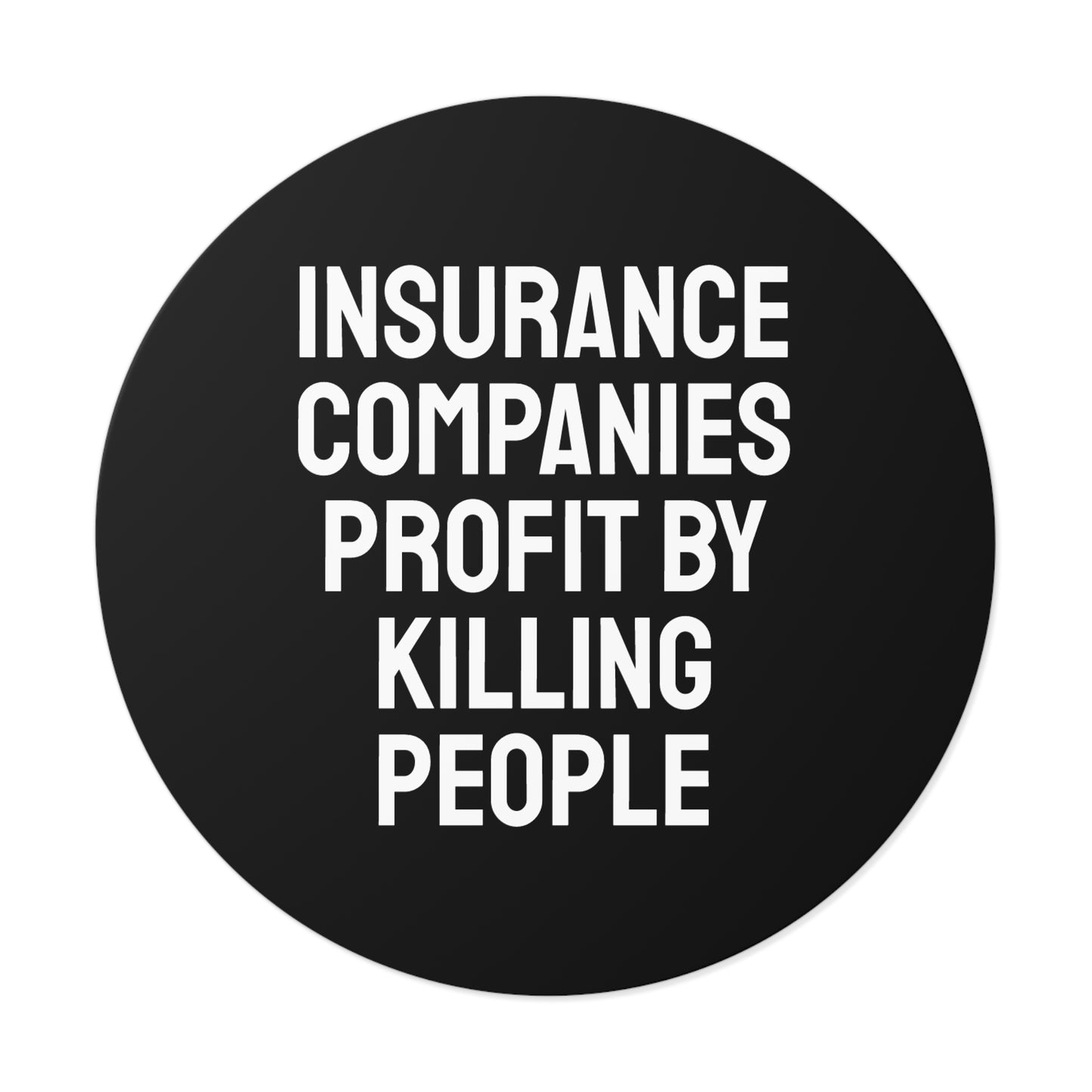 Insurance Companies Profit By Killing People - Round Vinyl Stickers