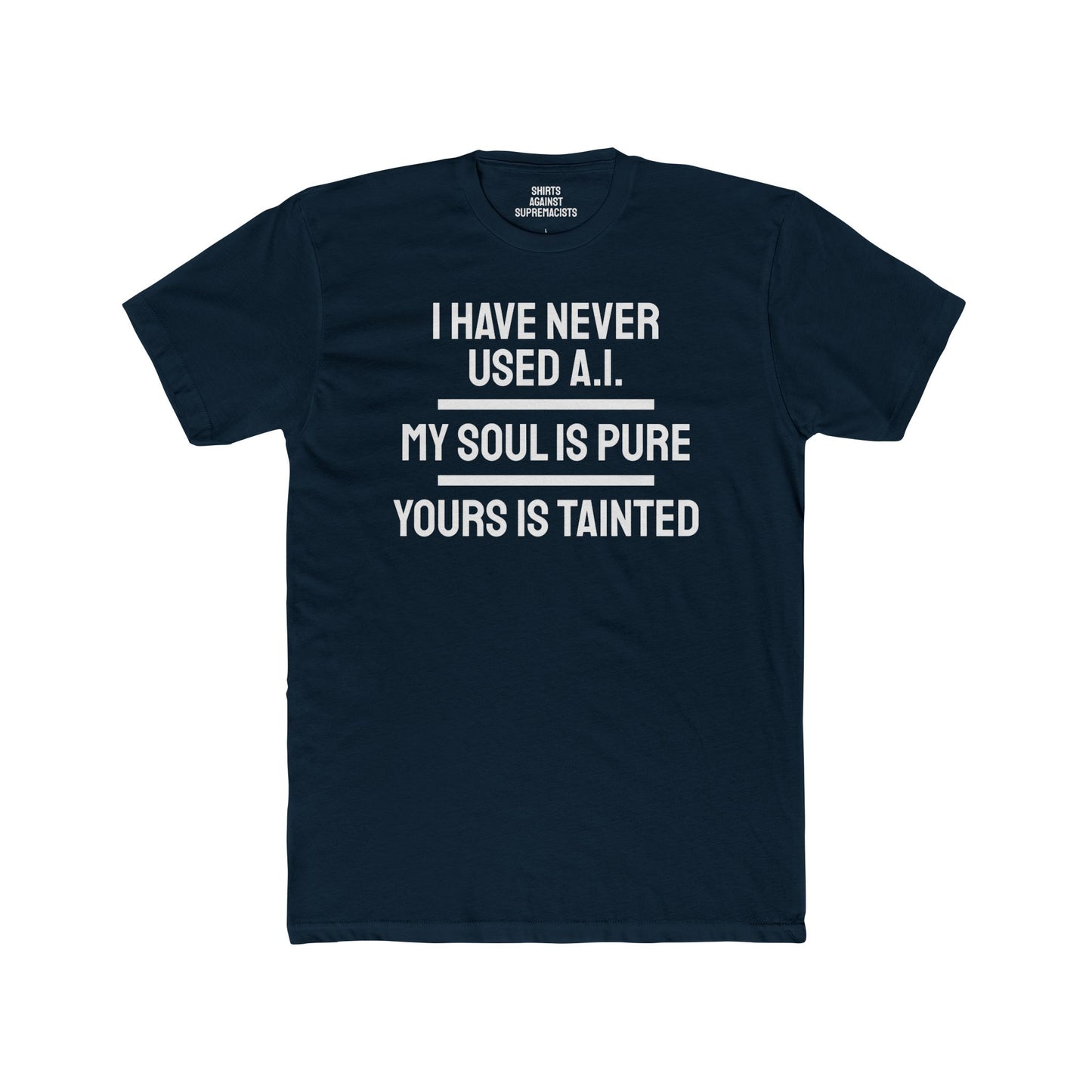 I Have Never Used A.I. My Soul Is Pure Yours Is Tainted - Unisex Cotton Crew Tee