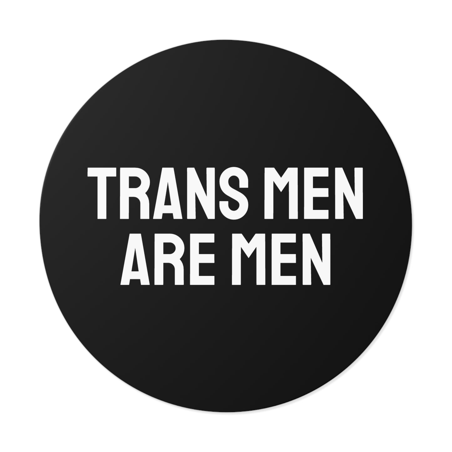 Trans Men Are Men - Round Vinyl Stickers