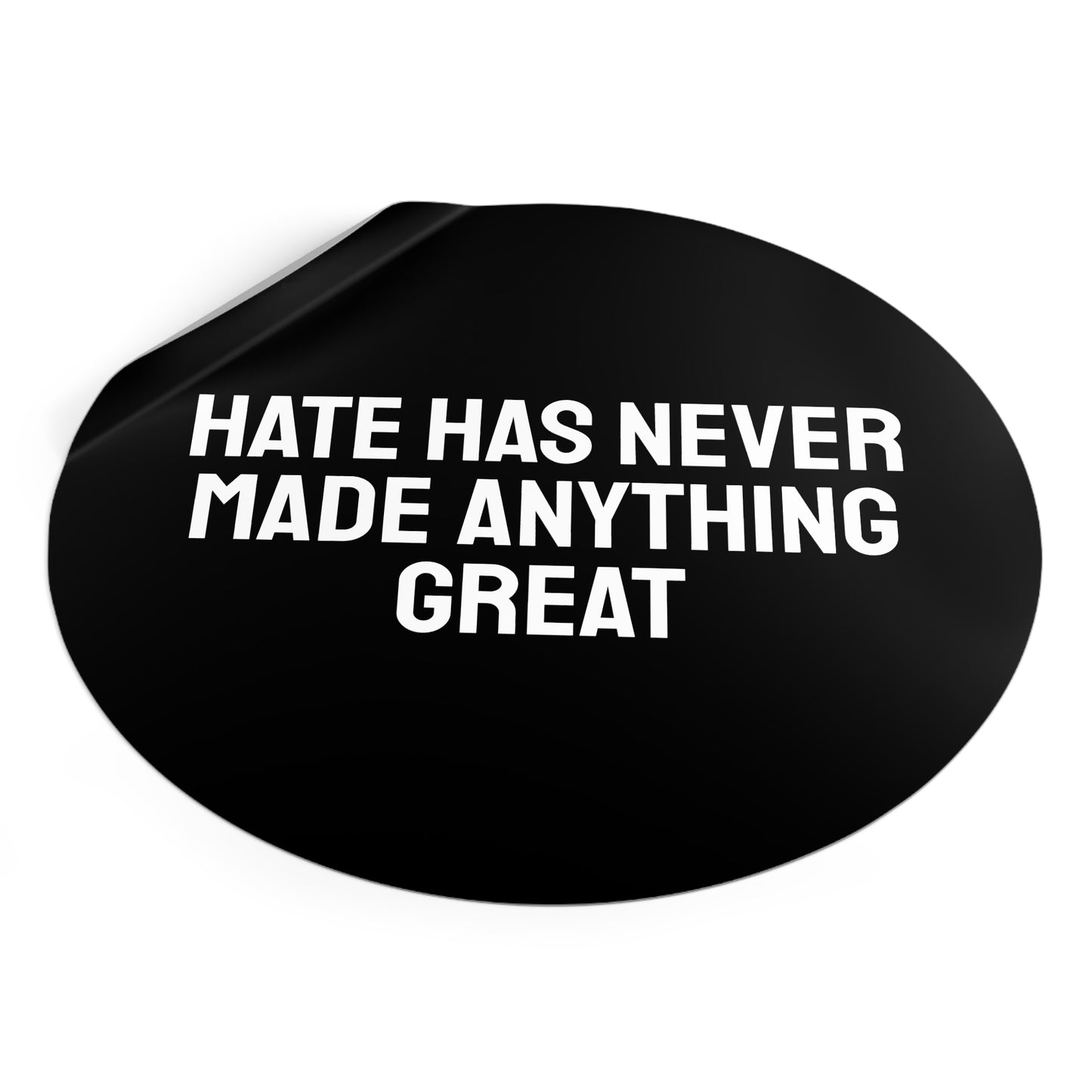 Hate Has Never Made Anything Great - Round Vinyl Stickers