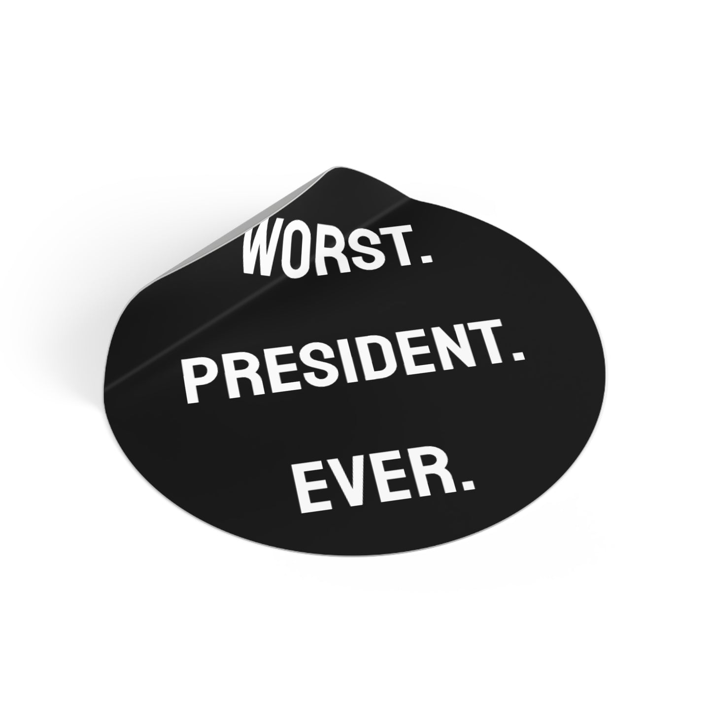 Worst. President. Ever. - Round Vinyl Stickers