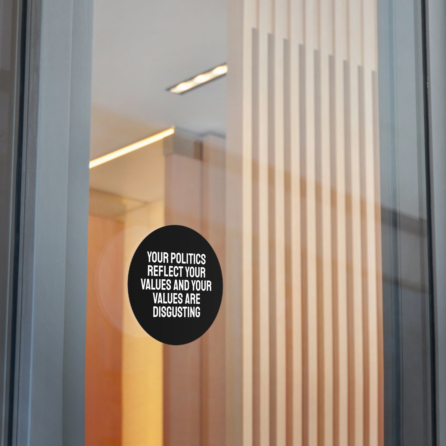 Your Politics Reflect Your Values And Your Values Are Disgusting - Round Vinyl Stickers