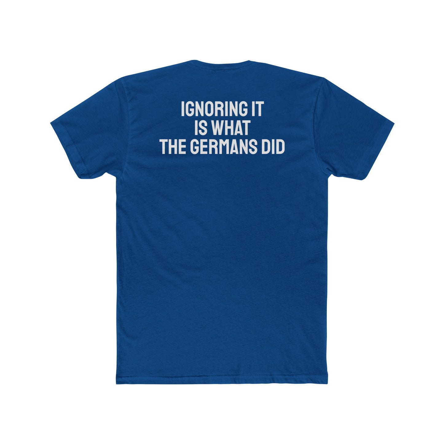 Ignoring It Is What The Germans Did - Unisex Cotton Crew Tee