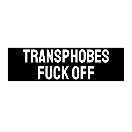 Transphobes Fuck Off - Bumper Sticker