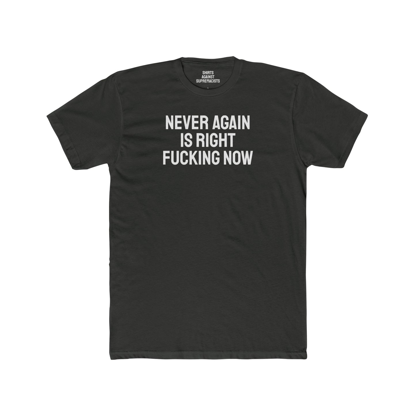 Never Again Is Right Fucking Now - Unisex Cotton Crew Tee