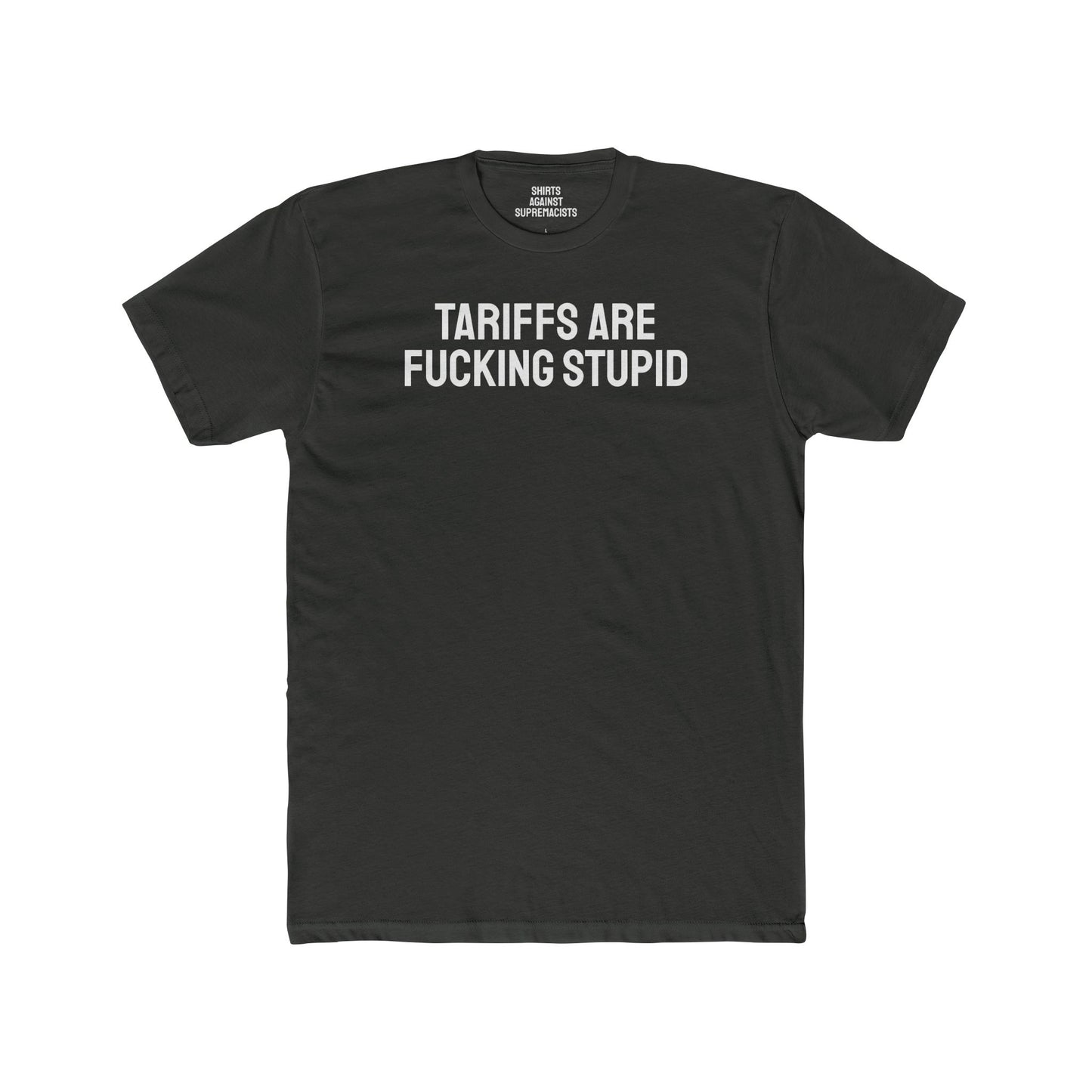 Tariffs Are Fucking Stupid - Unisex Cotton Crew Tee