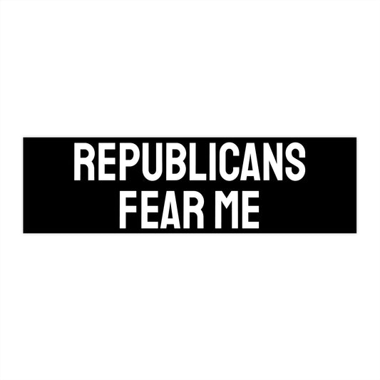 Republicans Fear Me - Bumper Sticker