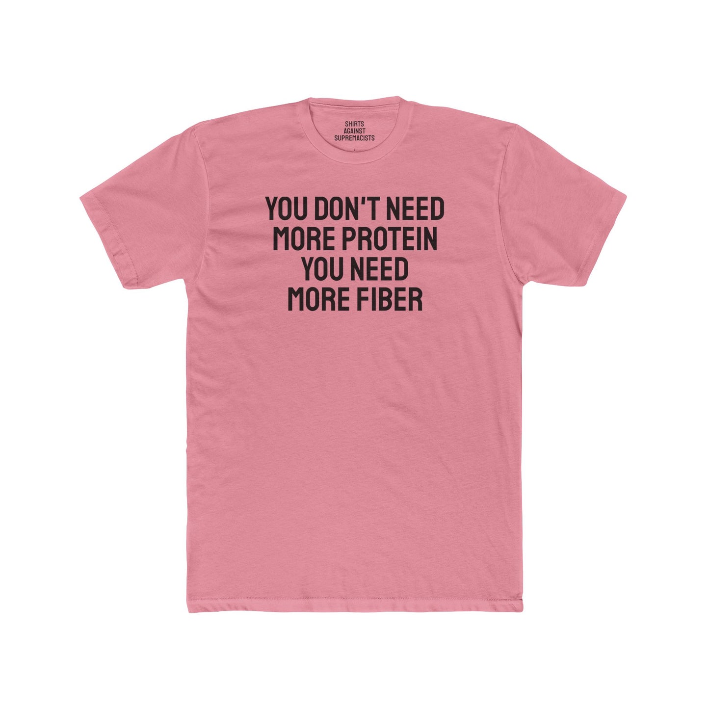 You Don't Need More Protein You Need More Fiber - Unisex Cotton Crew Tee