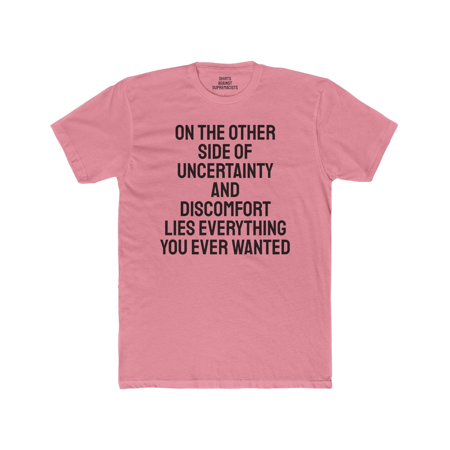 On The Other Side Of Uncertainty And Discomfort Lies Everything You Ever Wanted - Unisex Cotton Crew Tee