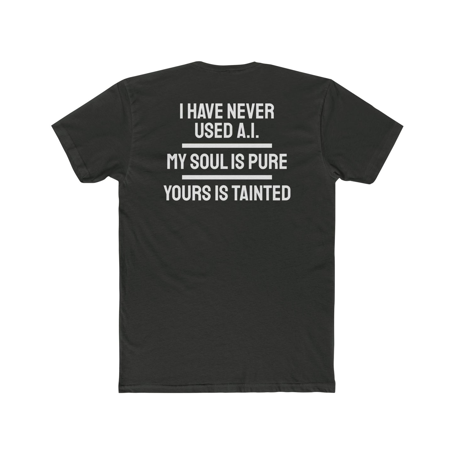 I Have Never Used A.I. My Soul Is Pure Yours Is Tainted - Unisex Cotton Crew Tee