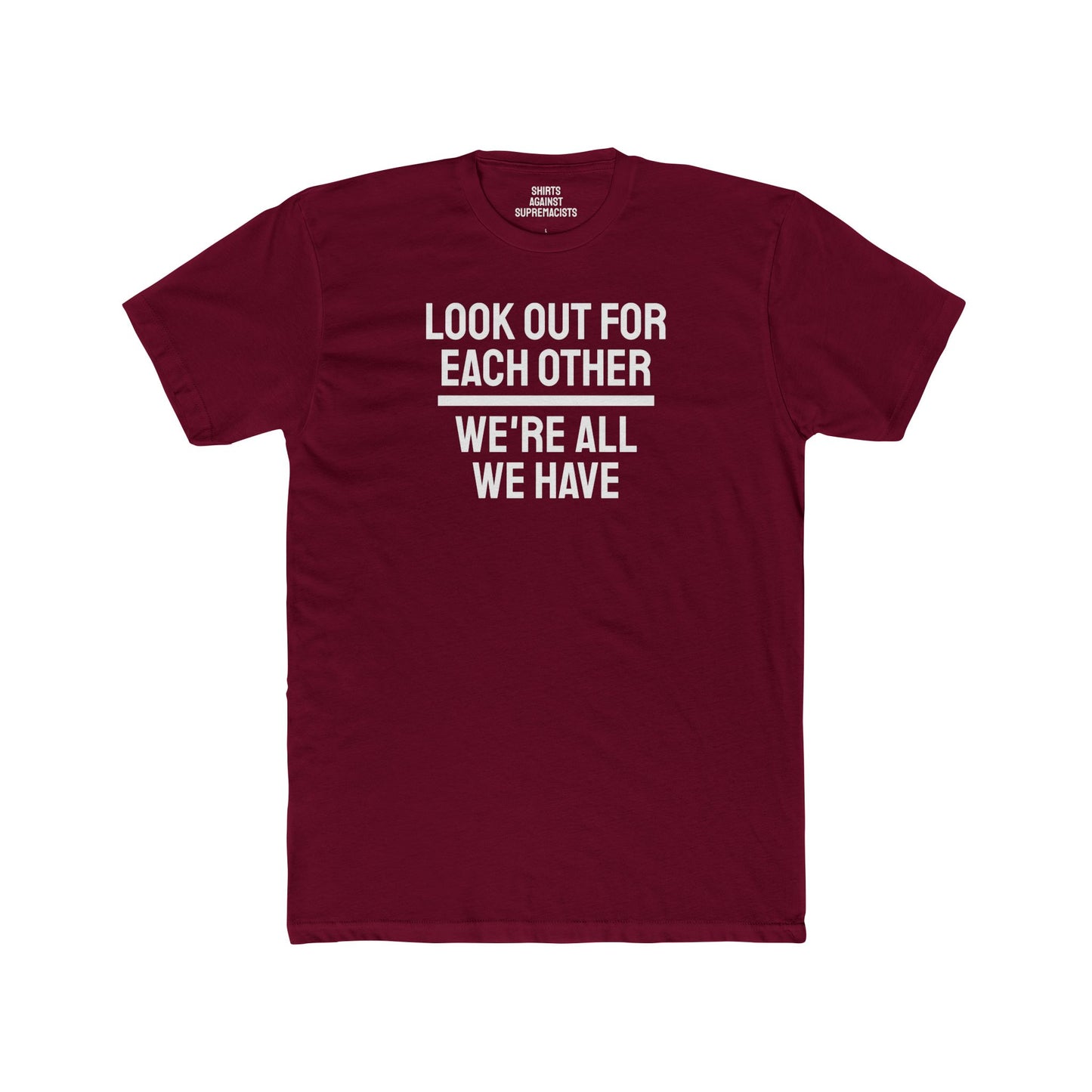 We Have To Look Out For Each other We're All We Have - Unisex Cotton Crew Tee