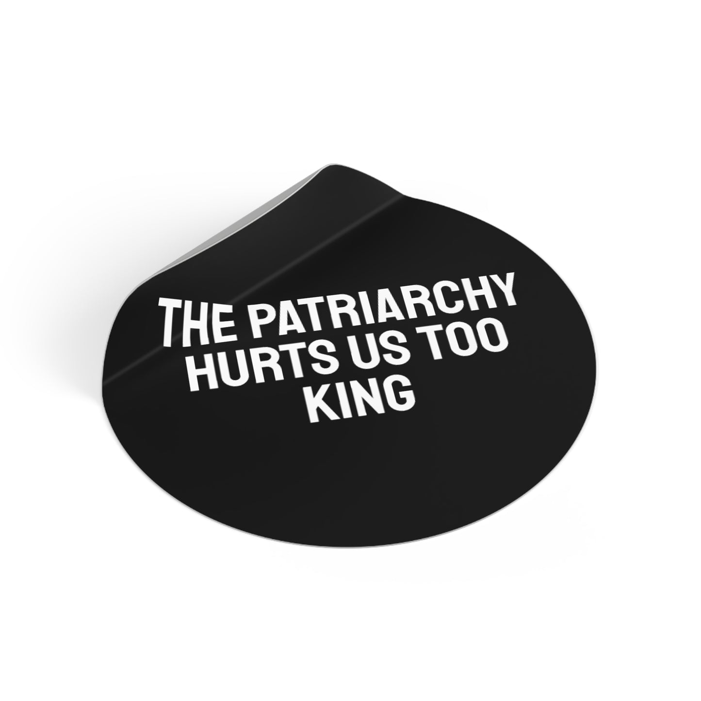 The Patriarchy Hurts Us Too King - Round Vinyl Stickers
