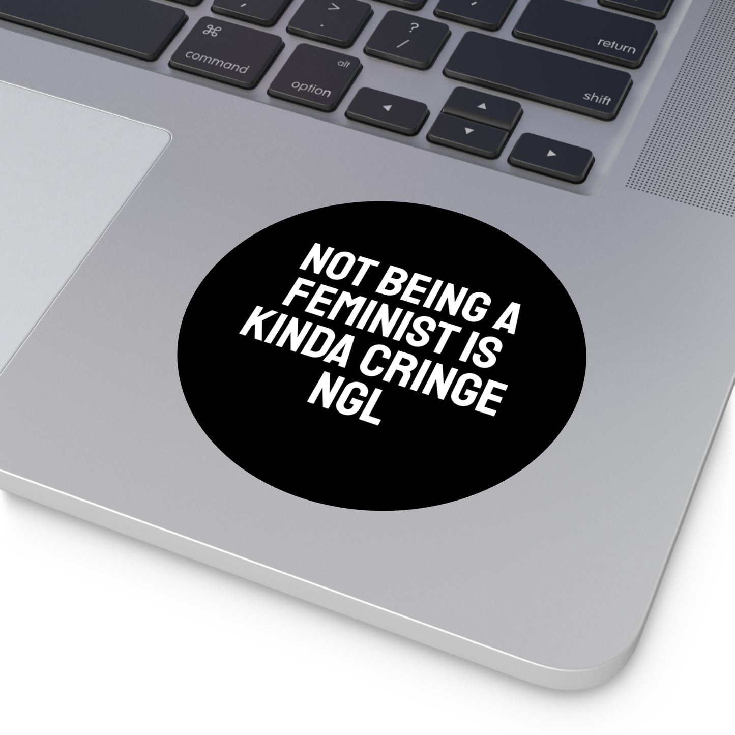 Not Being A Feminist Is Kinda Cringe NGL - Round Vinyl Stickers