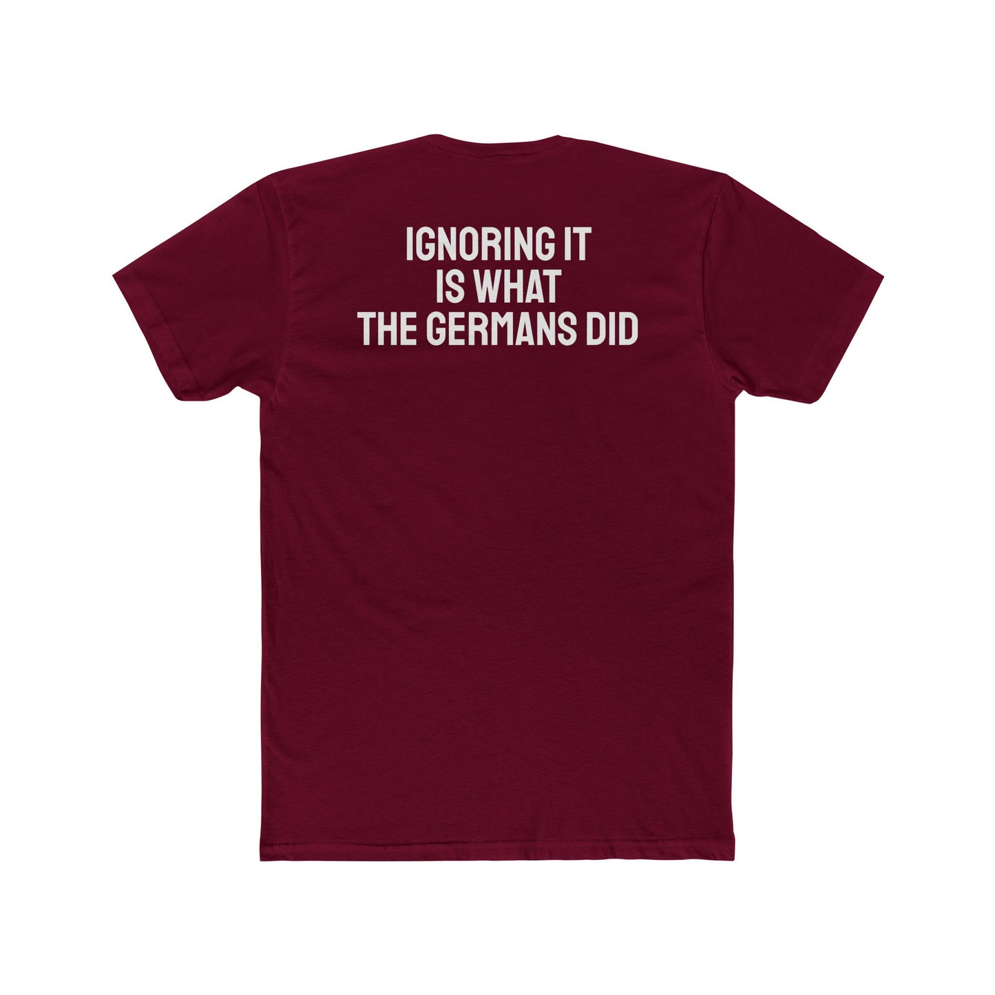 Ignoring It Is What The Germans Did - Unisex Cotton Crew Tee