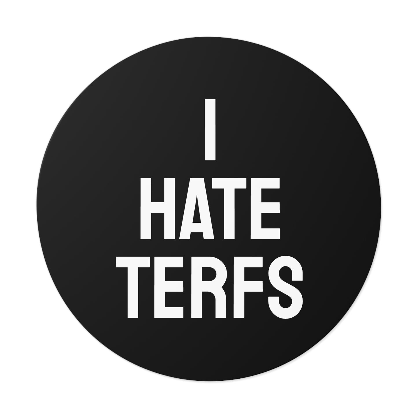 I Hate TERFS - Round Vinyl Stickers