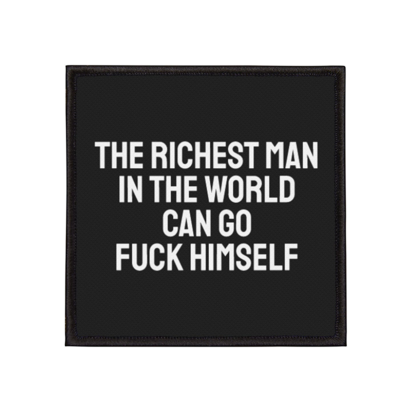 The Richest Man In The World Can Go Fuck Himself - Iron-On Patch