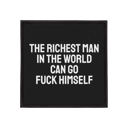 The Richest Man In The World Can Go Fuck Himself - Iron-On Patch