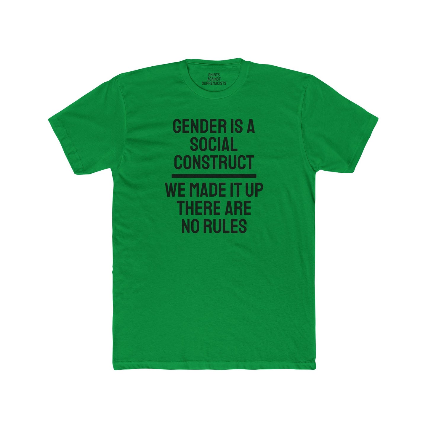 Gender Is A Social Construct We Made It Up There Are No Rules - Unisex Cotton Crew Tee