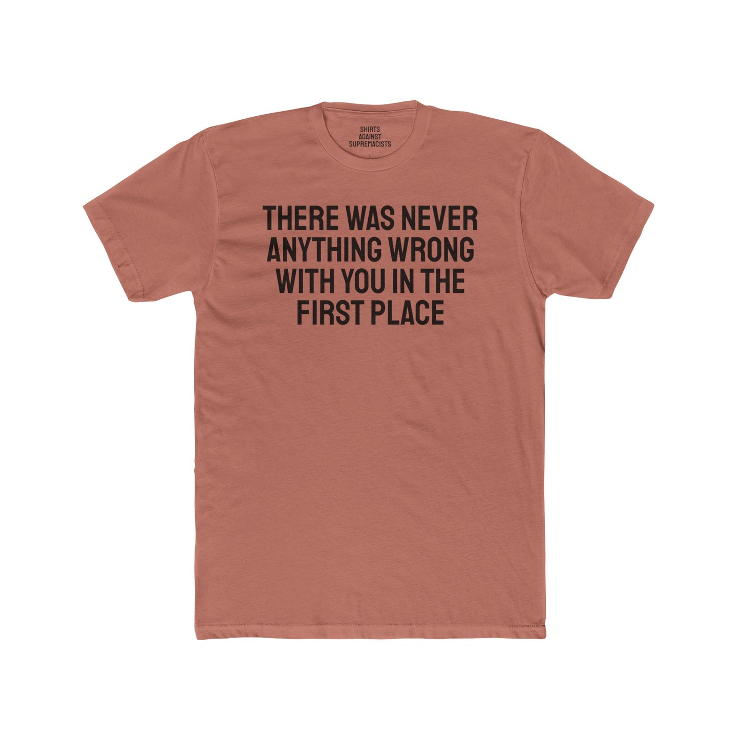 There Was Never Anything Wrong With You In The First Place - Unisex Cotton Crew Tee