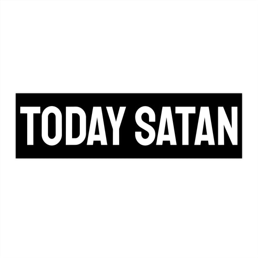 Today Satan - Bumper Sticker