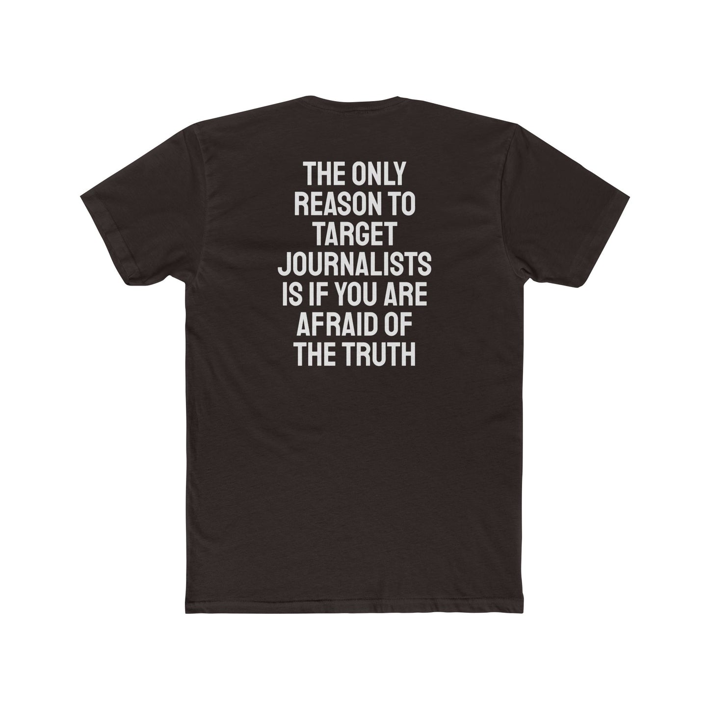 The Only Reason To Target Journalists Is If You Are Afraid Of The Truth - Unisex Cotton Crew Tee